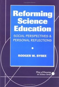 Reforming Science Education: Social Perspectives and Personal Reflections (Ways of Knowing in Science Series, 1)