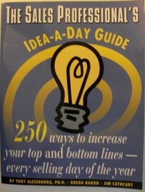 The Sales Professional's Idea-A-Day Guide: 250 Ways to Increase Your Top & Bottom Lines Every Selling Day of the Year (Dartnell Idea-a-day Guides)