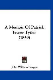 A Memoir Of Patrick Fraser Tytler (1859)