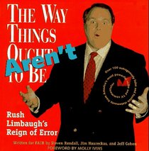 The Way Things Aren't: Rush Limbaugh's Reign of Error : Over 100 Outrageously False and Foolish Statements from America's Most Powerful Radio and TV