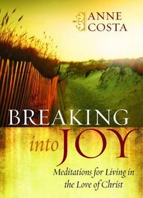 Breaking into Joy: Meditations for Living in the Love of Christ