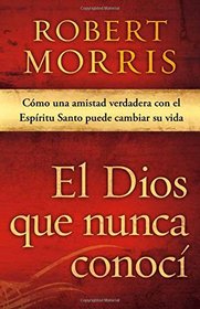 El Dios que nunca conoc: Una amistad real con el Espritu Santo puede cambiar su vida (Spanish Edition)