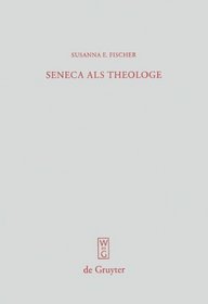 Seneca als Theologe: Studien zum Verhältnis von Philosophie und Tragödiendichtung (Beitrage Zur Altertumskunde) (German Edition)