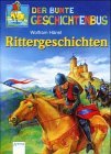 Der bunte Geschichtenbus. Rittergeschichten. ( Ab 7 J.).