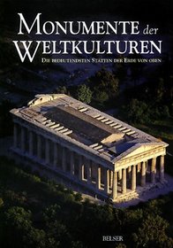 Monumente der Weltkulturen. Die bedeutendsten Sttten der Erde von oben.