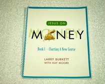 Jesus on Money: Book 1 - Charting a New Course