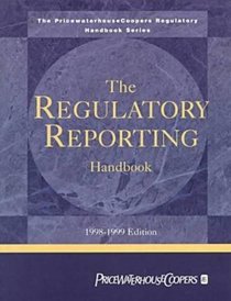 The Regulatory Reporting Handbook: 1998-1999 (The Pricewaterhousecoopers Regulatory Handbook Series)