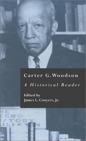 Carter G. Woodson : A Historical Reader (Crosscurrents in African American History, Volume 14)