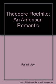 Theodore Roethke, an American Romantic