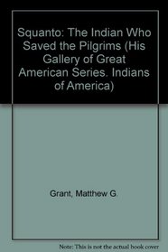 Squanto: The Indian Who Saved the Pilgrims (His Gallery of Great American Series. Indians of America)
