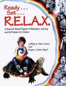 Ready, Set, Relax : A Research-Based Program of Relaxation, Learning and Self-Esteem for Children