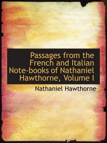 Passages from the French and Italian Note-books of Nathaniel Hawthorne, Volume I