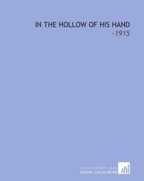 In the Hollow of His Hand: -1915