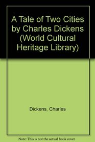 A Tale of Two Cities by Charles Dickens (World Cultural Heritage Library)