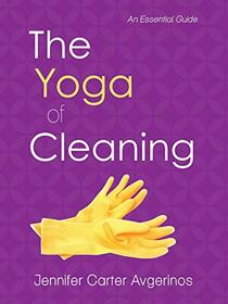 The Yoga of Cleaning: An Essential Guide