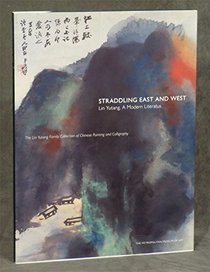Straddling East and West: Lin Yutang, a Modern Literatus: The Lin Yutang Family Collection of Chinese Painting and Calligraphy