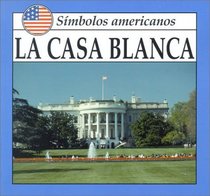 LA Casa Blanca (American Symbols.) (Spanish Edition)