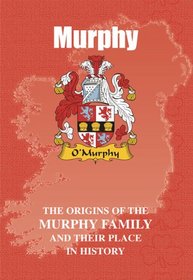 Murphy: The Origins of the Murphy Family and Their Place in History (Irish Clan Mini-book)