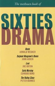 The Methuen Book of Sixties Drama: Roots, Serjeant Musgrave's Dance, Loot, Early Morning, and The Ruling Class (Play Anthologies)