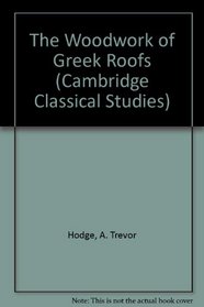 The Woodwork of Greek Roofs (Cambridge Classical Studies)