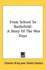 From School To Battlefield: A Story Of The War Days