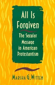 All Is Forgiven: The Secular Message in American Protestantism