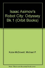 Isaac Asimov's Robot City: Odyssey Bk.1 (Orbit Books)
