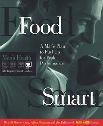 Food Smart: A Man's Plan to Fuel Up for Peak Performance (Men's Health Life Improvement Guides)
