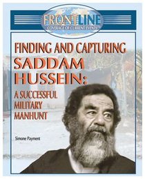 Finding and Capturing Saddam Hussein: A Successful Military Manhunt (Frontline Coverage of Current Events)