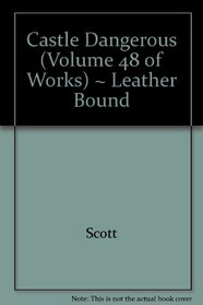 Castle Dangerous (Volume 48 of Works) ~ Leather Bound