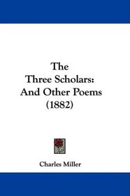 The Three Scholars: And Other Poems (1882)