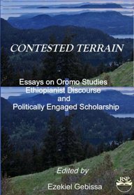Contested Terrain: Essays on Oromo Studies, Ethiopianist Discourses, and Politically Engaged Scholarship