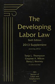 The Developing Labor Law: 2013 Cumulative Supplement