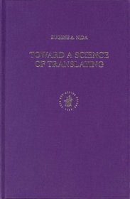 Toward a Science of Translating: With Special Reference to Principles and Procedures Involved in Bible Translating