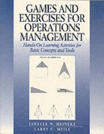 Games and Exercises for Operations Management: Hands-On Learning Activities for Basic Concepts and Tools (Prentice Hall Series in Decision Sciences)