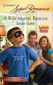 A Kid to the Rescue (Suddenly a Parent) (Harlequin Superromance, No 1545) (Larger Print)