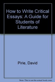 How to Write Critical Essays: A Guide for Students of Literature