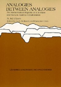 Analogies Between Analogies: The Mathematical Reports of S.M. Ulam and his Los Alamos Collaborators (Los Alamos Series in Basic and Applied Sciences)