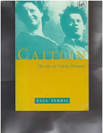Caitlin: The Life of Caitlin Thomas
