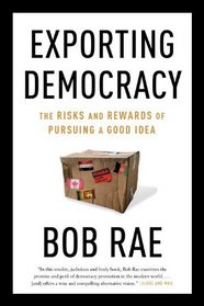 Exporting Democracy: The Risks and Rewards of Pursuing a Good Idea