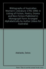 Bibliography of Australian Women's Literature 1795-1990 (Ideas for Australia)