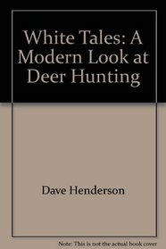 White Tales: A Modern Look at Deer Hunting