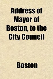 Address of Mayor of Boston, to the City Council