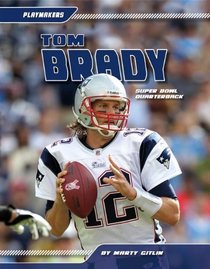 Tom Brady: Super Bowl Quarterback (Playmakers Set 2)
