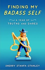 Finding My Badass Self: A Year of Truths and Dares