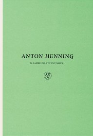 Anton Henning: 20 Jahre Dilettantismus