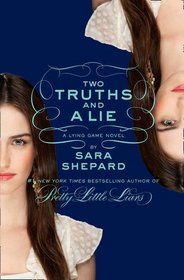 Two Truths and a Lie. by Sara Shepard (Lying Game)
