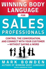 Winning Body Language for Sales Professionals:   Control the Conversation and Connect with Your Customer?without Saying a Word