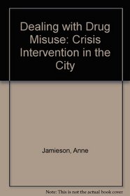 Dealing With Drug Misuse: Crisis Intervention in the City