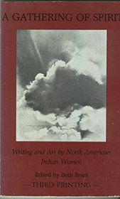Gathering of Spirit Writing and Art of North American Indian Women: Writing and Art by North American Indian Women